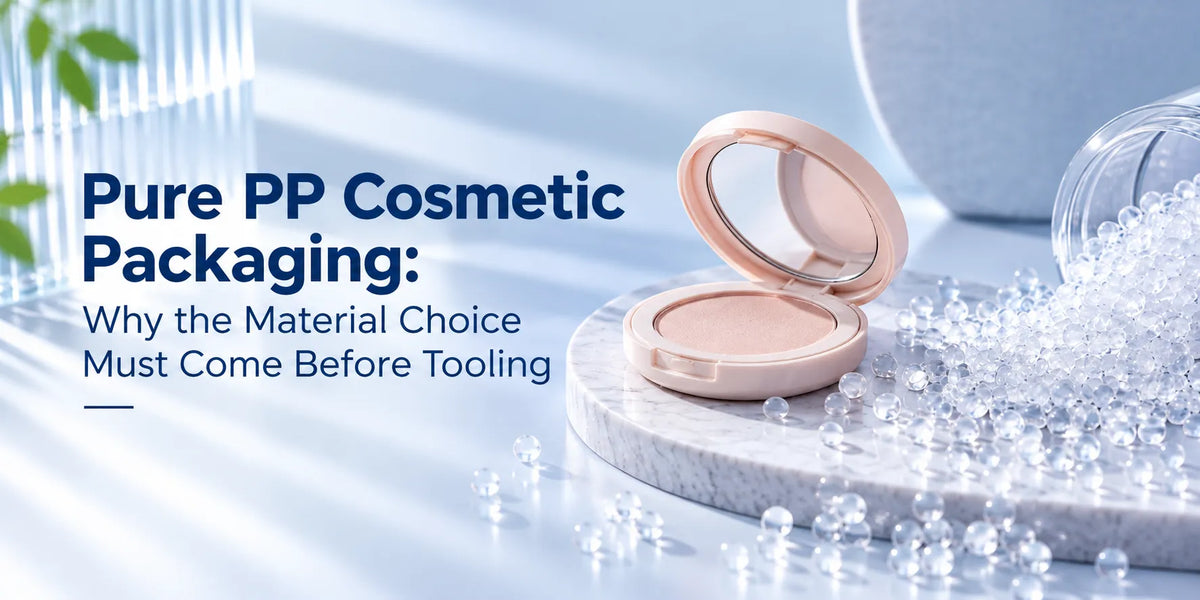 Pure PP Cosmetic Packaging: Why the Material Choice Must Come Before Tooling